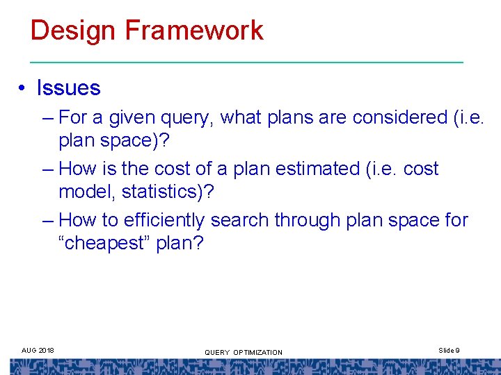 Design Framework • Issues – For a given query, what plans are considered (i.