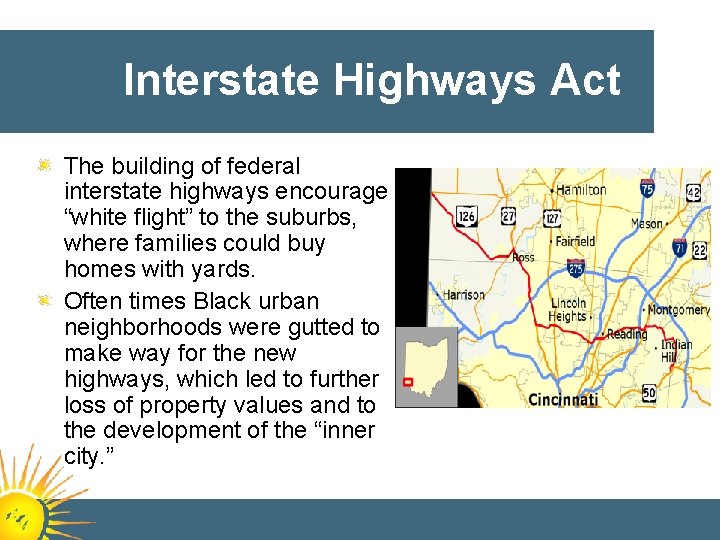 Interstate Highways Act The building of federal interstate highways encourage “white flight” to the