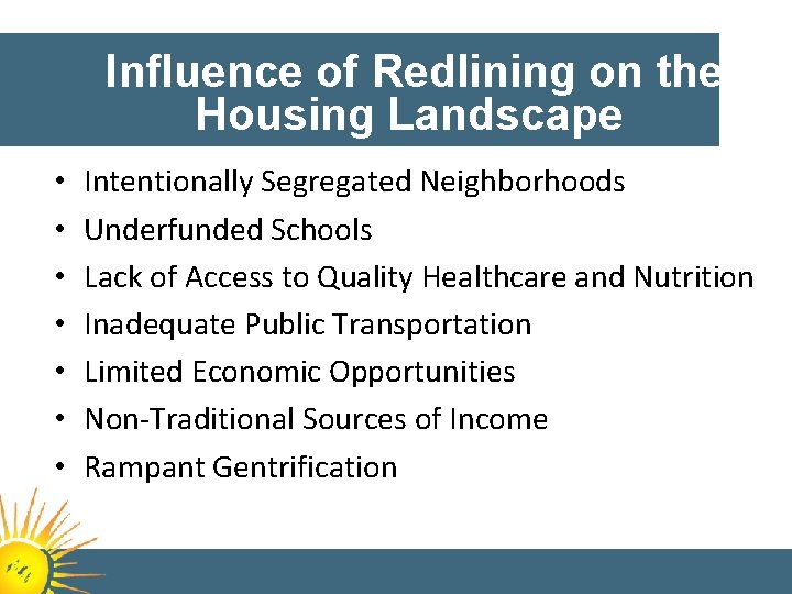 Influence of Redlining on the Housing Landscape • • Intentionally Segregated Neighborhoods Underfunded Schools