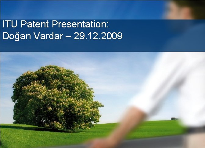 Improved Patent process @ DS-PC/ENI ITU Patent Presentation: Doğan Vardar – 29. 12. 2009