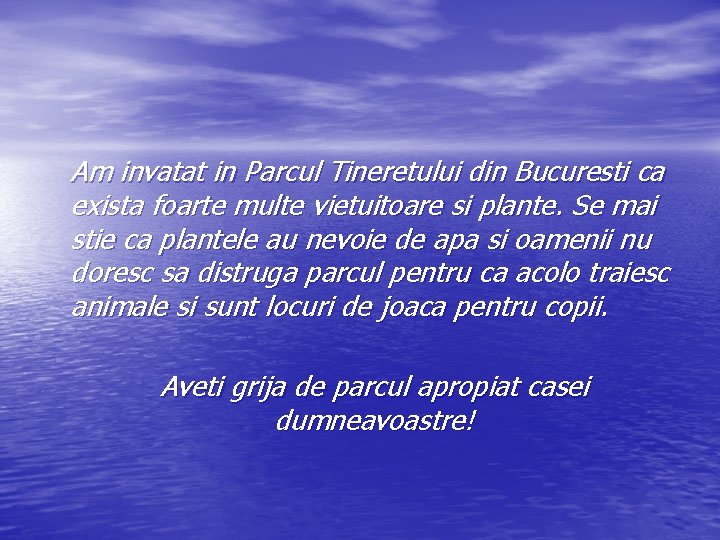 Am invatat in Parcul Tineretului din Bucuresti ca exista foarte multe vietuitoare si plante.