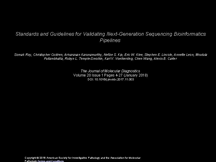 Standards and Guidelines for Validating Next-Generation Sequencing Bioinformatics Pipelines Somak Roy, Christopher Coldren, Arivarasan