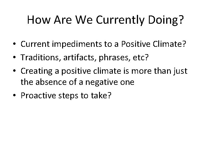 How Are We Currently Doing? • Current impediments to a Positive Climate? • Traditions,