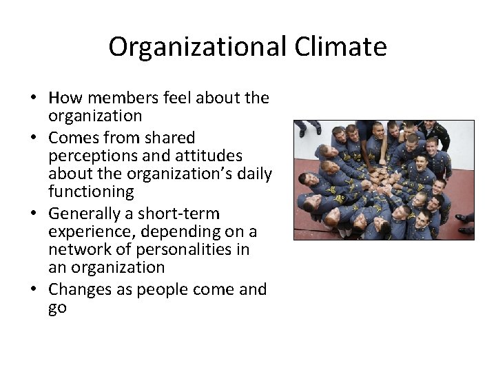 Organizational Climate • How members feel about the organization • Comes from shared perceptions