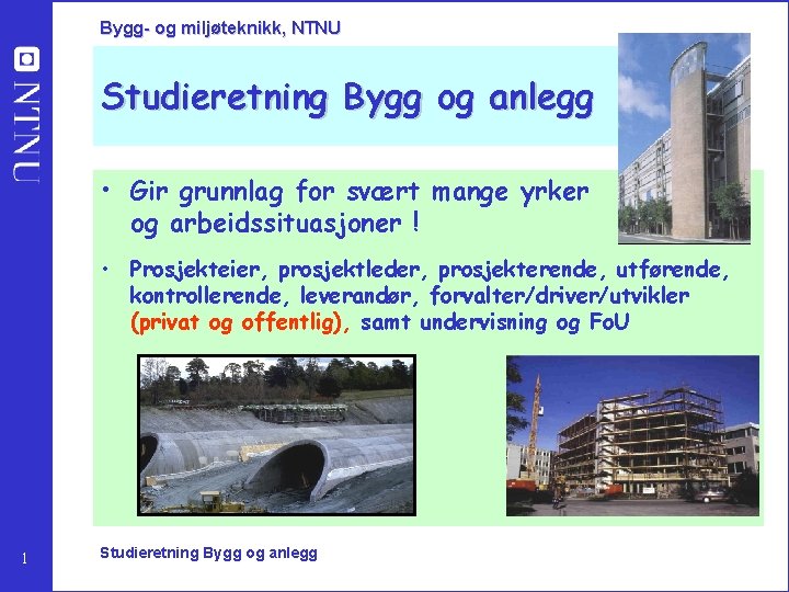 Bygg- og miljøteknikk, NTNU Studieretning Bygg og anlegg • Gir grunnlag for svært mange