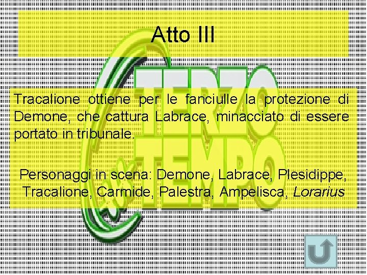 Atto III Tracalione ottiene per le fanciulle la protezione di Demone, che cattura Labrace,