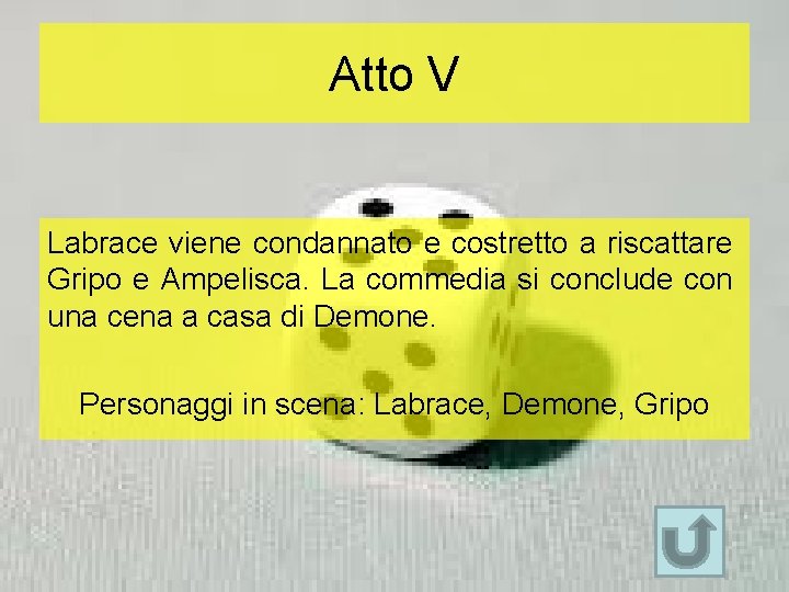 Atto V Labrace viene condannato e costretto a riscattare Gripo e Ampelisca. La commedia