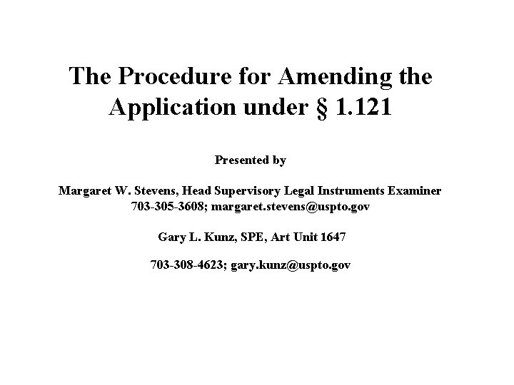 The Procedure for Amending the Application under § 1. 121 Presented by Margaret W.