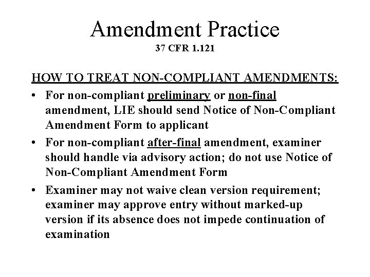 Amendment Practice 37 CFR 1. 121 HOW TO TREAT NON-COMPLIANT AMENDMENTS: • For non-compliant