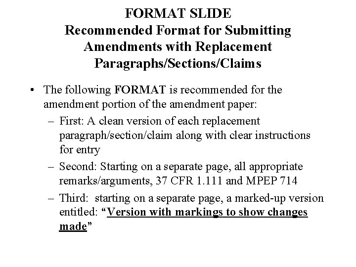 FORMAT SLIDE Recommended Format for Submitting Amendments with Replacement Paragraphs/Sections/Claims • The following FORMAT
