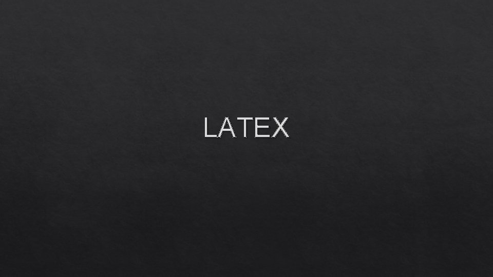 LATEX LATEX