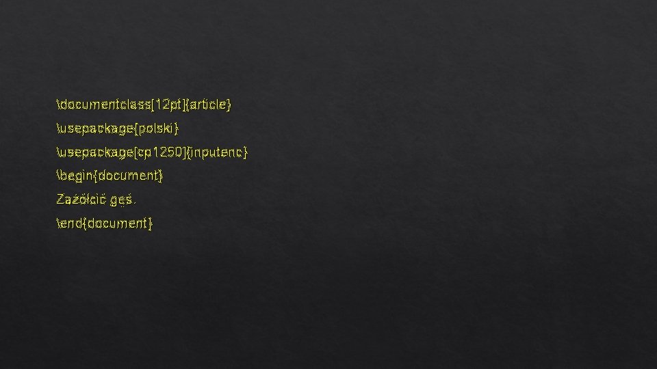 documentclass[12 pt]{article} usepackage{polski} usepackage[cp 1250]{inputenc} begin{document} Zażółcić gęś. end{document} 