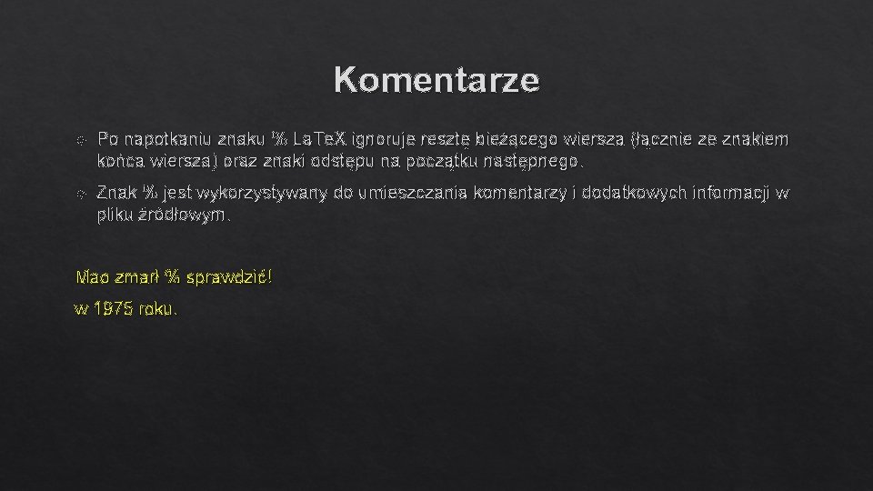 Komentarze Po napotkaniu znaku % La. Te. X ignoruje resztę bieżącego wiersza (łącznie ze Komentarze Po napotkaniu znaku % La. Te. X ignoruje resztę bieżącego wiersza (łącznie ze