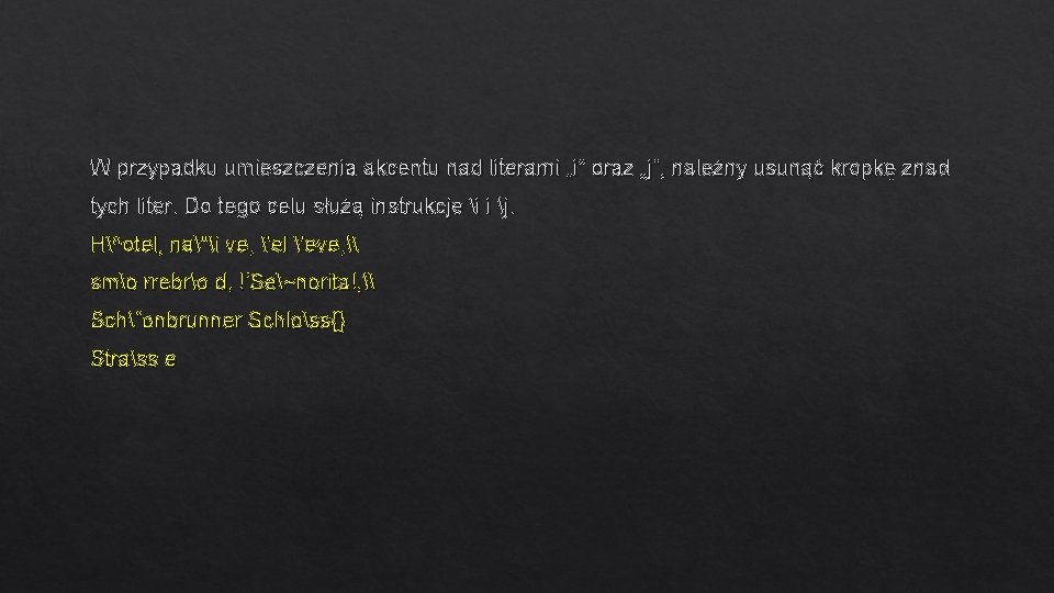 W przypadku umieszczenia akcentu nad literami „i” oraz „j”, należny usunąć kropkę znad tych