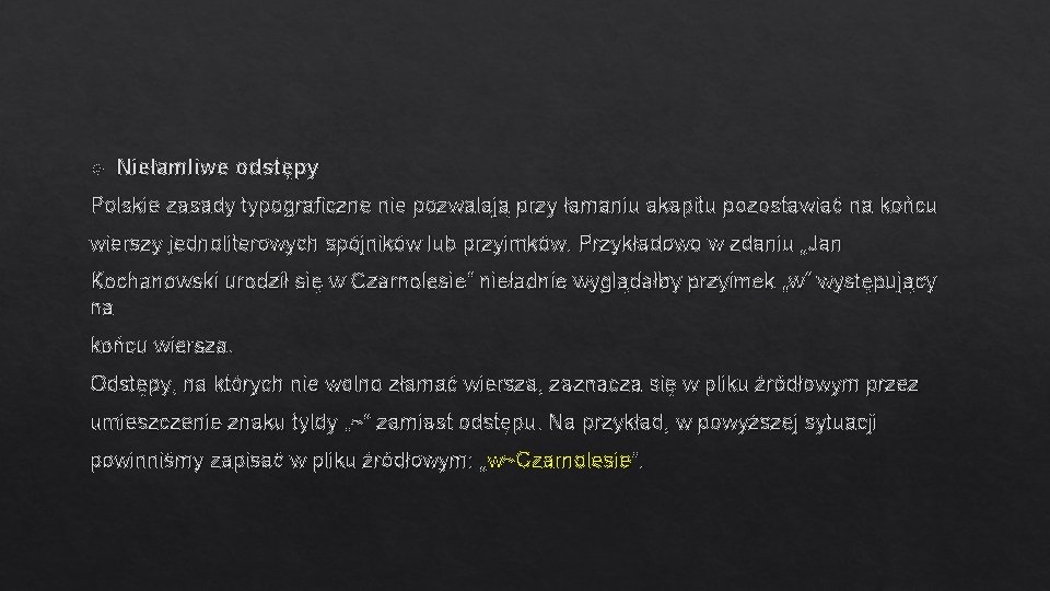 Niełamliwe odstępy Polskie zasady typograficzne nie pozwalają przy łamaniu akapitu pozostawiać na końcu Niełamliwe odstępy Polskie zasady typograficzne nie pozwalają przy łamaniu akapitu pozostawiać na końcu