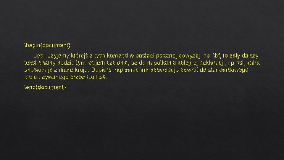 begin{document} Jeśli użyjemy którejś z tych komend w postaci podanej powyżej, np. bf, to begin{document} Jeśli użyjemy którejś z tych komend w postaci podanej powyżej, np. bf, to