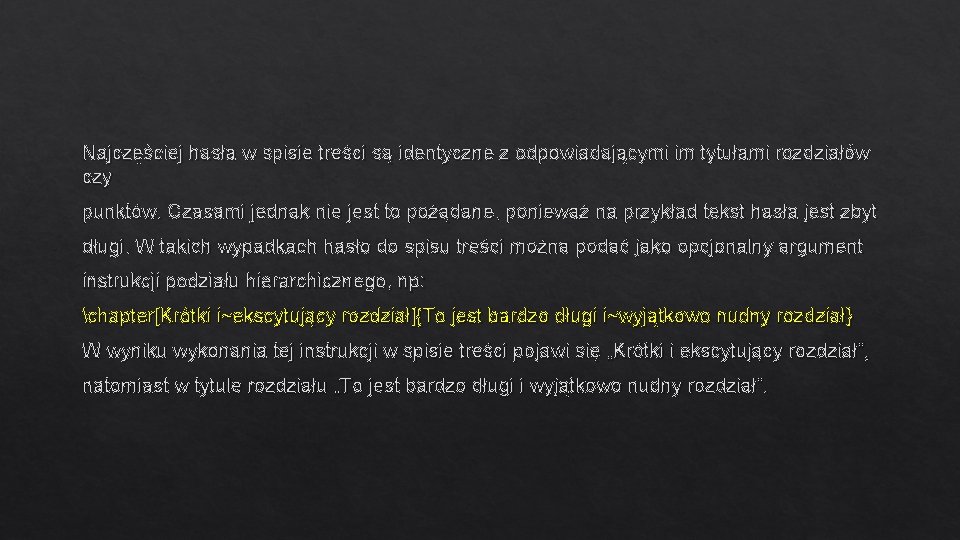 Najczęściej hasła w spisie treści są identyczne z odpowiadającymi im tytułami rozdziałów czy punktów. Najczęściej hasła w spisie treści są identyczne z odpowiadającymi im tytułami rozdziałów czy punktów.