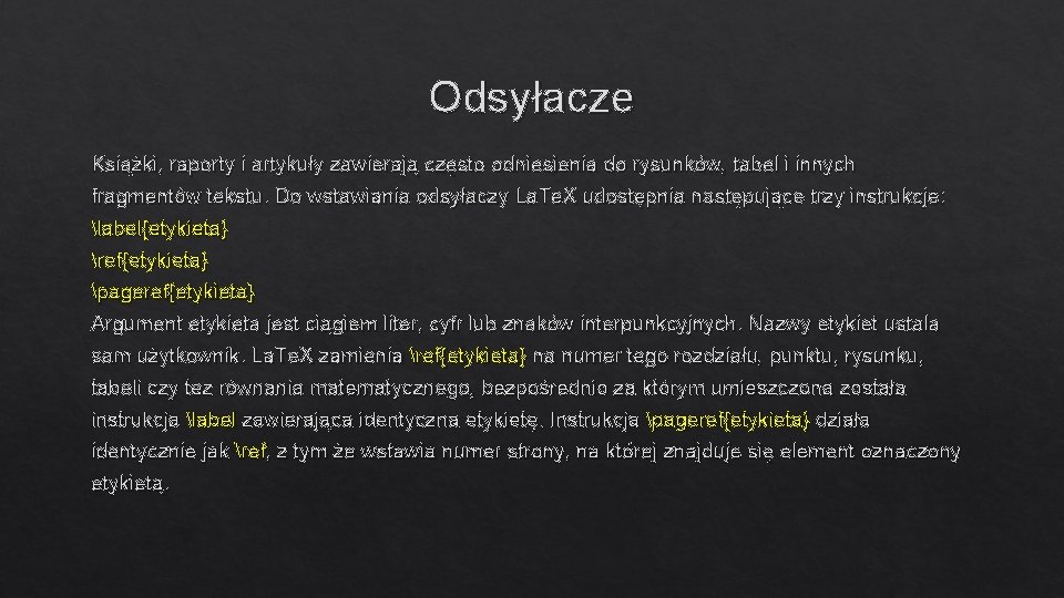 Odsyłacze Książki, raporty i artykuły zawierają często odniesienia do rysunków, tabel i innych fragmentów Odsyłacze Książki, raporty i artykuły zawierają często odniesienia do rysunków, tabel i innych fragmentów