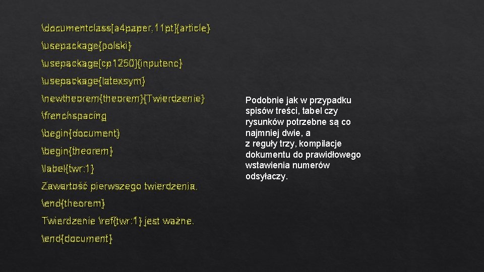 documentclass[a 4 paper, 11 pt]{article} usepackage{polski} usepackage[cp 1250]{inputenc} usepackage{latexsym} newtheorem{theorem}{Twierdzenie} frenchspacing begin{document} begin{theorem} label{twr: