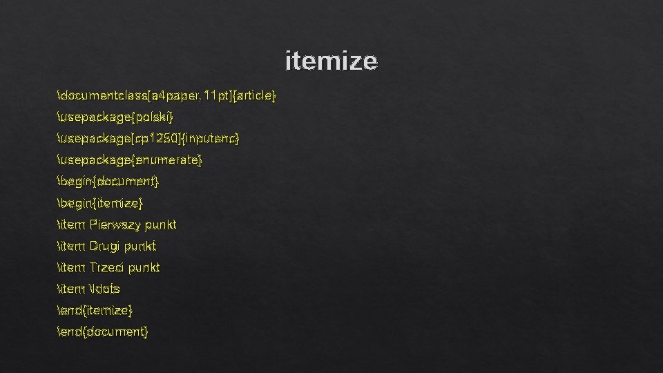 itemize documentclass[a 4 paper, 11 pt]{article} usepackage{polski} usepackage[cp 1250]{inputenc} usepackage{enumerate} begin{document} begin{itemize} item Pierwszy