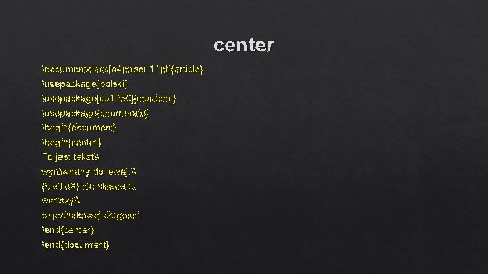 center documentclass[a 4 paper, 11 pt]{article} usepackage{polski} usepackage[cp 1250]{inputenc} usepackage{enumerate} begin{document} begin{center} To jest