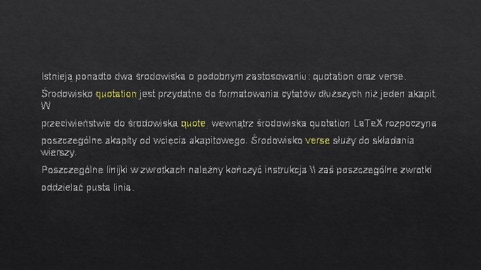 Istnieją ponadto dwa środowiska o podobnym zastosowaniu: quotation oraz verse. Środowisko quotation jest przydatne