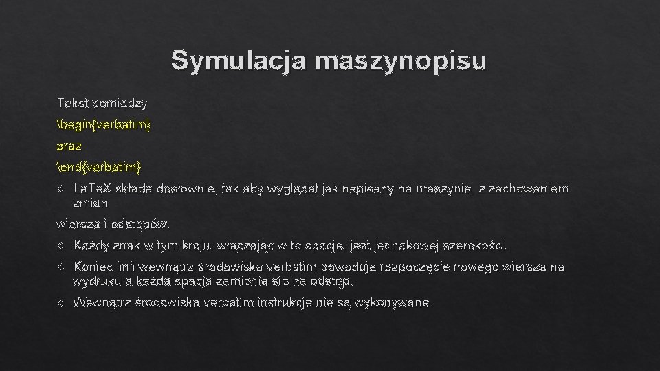 Symulacja maszynopisu Tekst pomiędzy begin{verbatim} oraz end{verbatim} La. Te. X składa dosłownie, tak aby