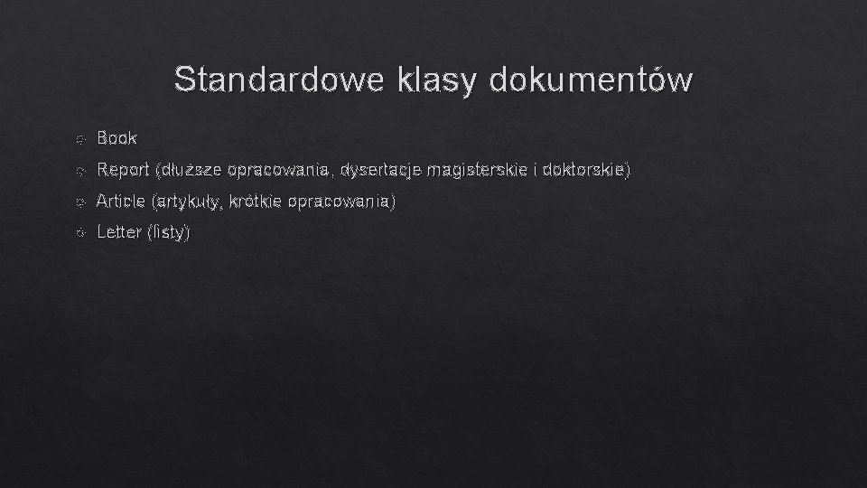 Standardowe klasy dokumentów Book Report (dłuższe opracowania, dysertacje magisterskie i doktorskie) Article (artykuły, krótkie