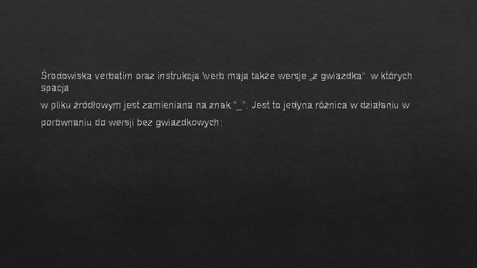 Środowiska verbatim oraz instrukcja verb maja także wersje „z gwiazdka”, w których spacja w Środowiska verbatim oraz instrukcja verb maja także wersje „z gwiazdka”, w których spacja w