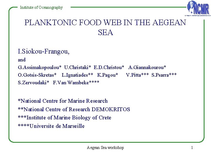 Institute of Oceanography NATIONAL CENTRE FOR MARINE RESEARCH PLANKTONIC FOOD WEB IN THE AEGEAN Institute of Oceanography NATIONAL CENTRE FOR MARINE RESEARCH PLANKTONIC FOOD WEB IN THE AEGEAN
