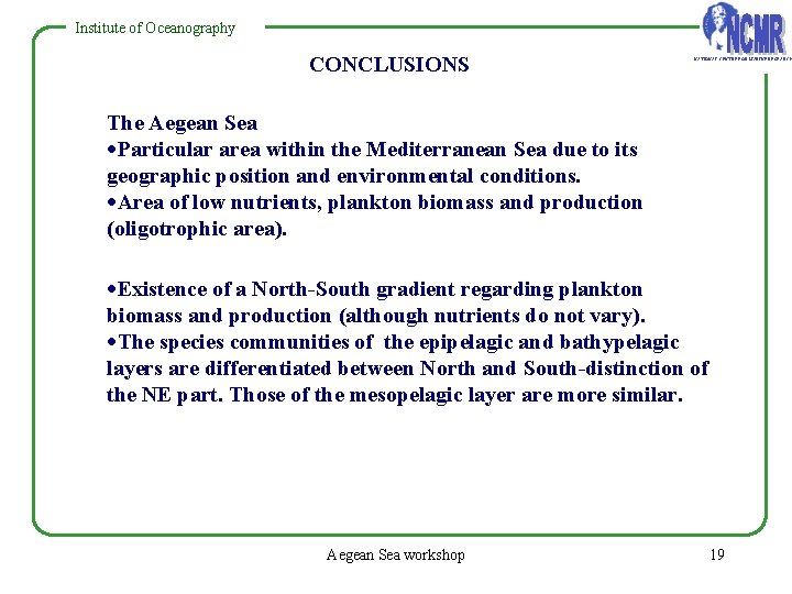 Institute of Oceanography CONCLUSIONS NATIONAL CENTRE FOR MARINE RESEARCH The Aegean Sea ·Particular area Institute of Oceanography CONCLUSIONS NATIONAL CENTRE FOR MARINE RESEARCH The Aegean Sea ·Particular area
