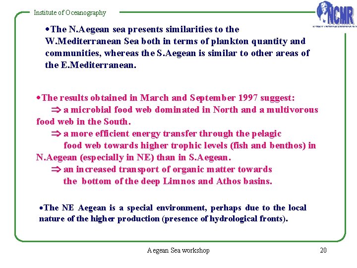 Institute of Oceanography ·The N. Aegean sea presents similarities to the W. Mediterranean Sea Institute of Oceanography ·The N. Aegean sea presents similarities to the W. Mediterranean Sea