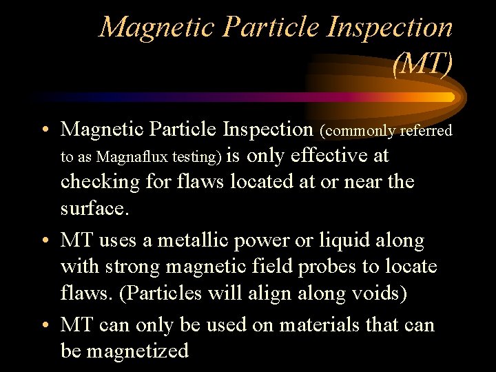 Magnetic Particle Inspection (MT) • Magnetic Particle Inspection (commonly referred to as Magnaflux testing)