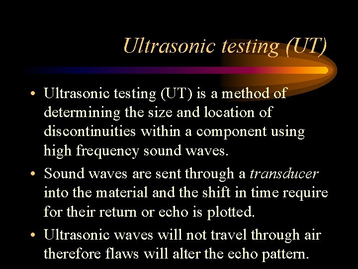 Ultrasonic testing (UT) • Ultrasonic testing (UT) is a method of determining the size