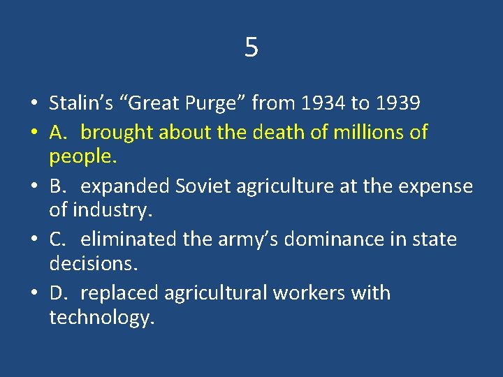 5 • Stalin’s “Great Purge” from 1934 to 1939 • A. brought about the