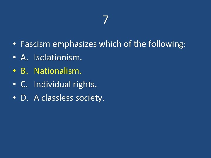 7 • • • Fascism emphasizes which of the following: A. Isolationism. B. Nationalism.
