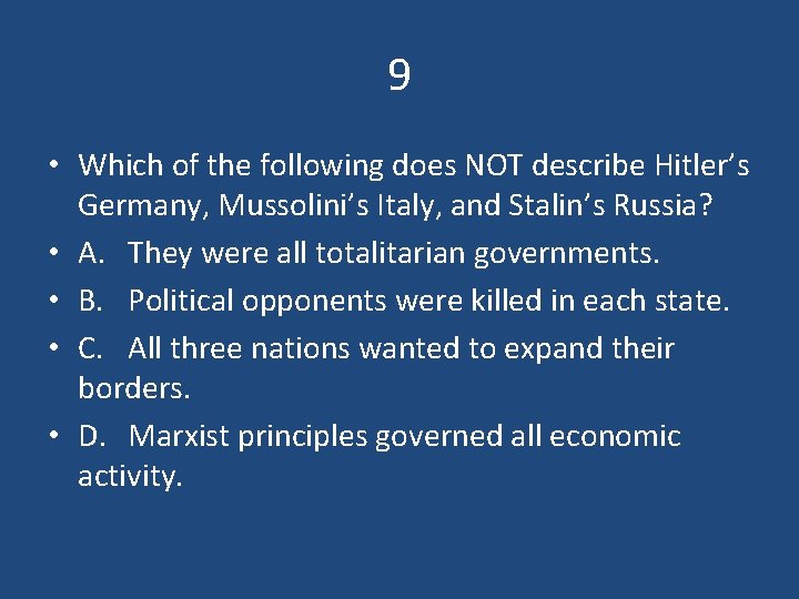9 • Which of the following does NOT describe Hitler’s Germany, Mussolini’s Italy, and