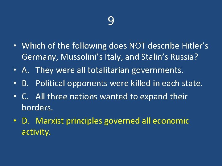9 • Which of the following does NOT describe Hitler’s Germany, Mussolini’s Italy, and