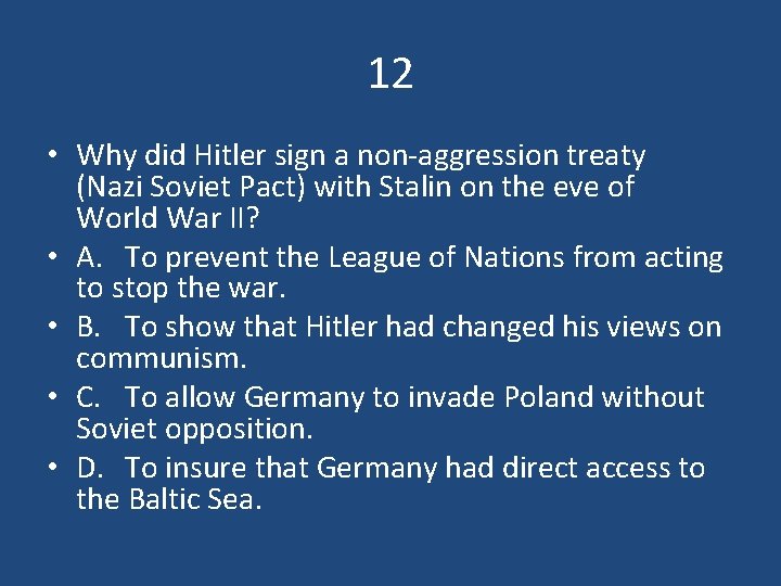 12 • Why did Hitler sign a non-aggression treaty (Nazi Soviet Pact) with Stalin