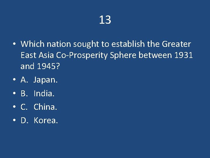 13 • Which nation sought to establish the Greater East Asia Co-Prosperity Sphere between