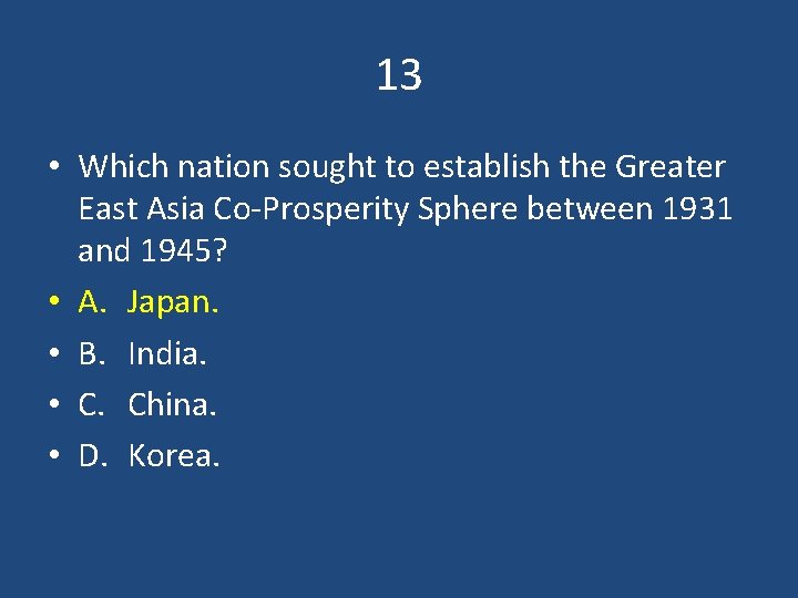 13 • Which nation sought to establish the Greater East Asia Co-Prosperity Sphere between