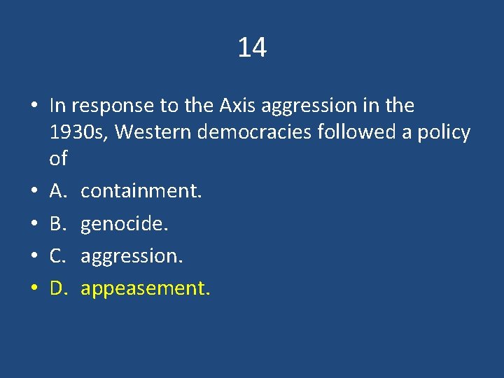 14 • In response to the Axis aggression in the 1930 s, Western democracies