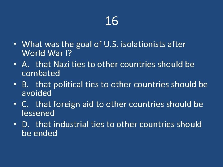 16 • What was the goal of U. S. isolationists after World War I?