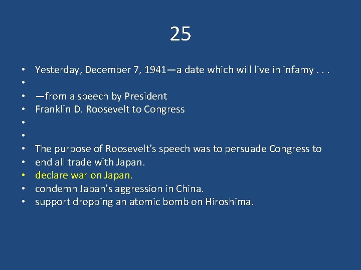25 • • • Yesterday, December 7, 1941—a date which will live in infamy.