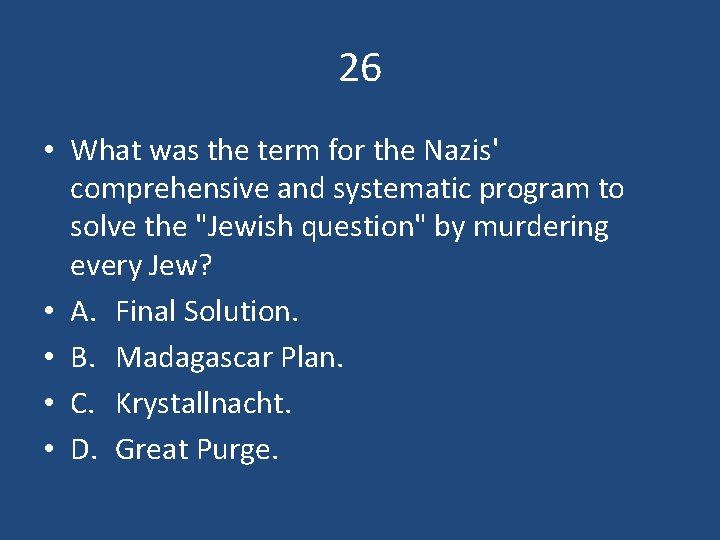 26 • What was the term for the Nazis' comprehensive and systematic program to