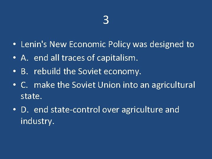 3 Lenin's New Economic Policy was designed to A. end all traces of capitalism.
