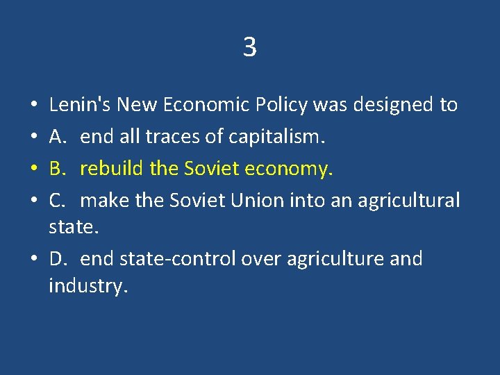 3 Lenin's New Economic Policy was designed to A. end all traces of capitalism.
