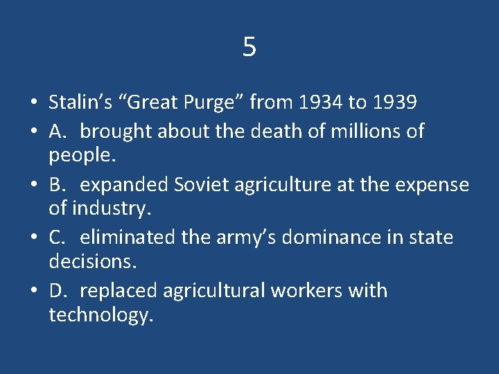 5 • Stalin’s “Great Purge” from 1934 to 1939 • A. brought about the
