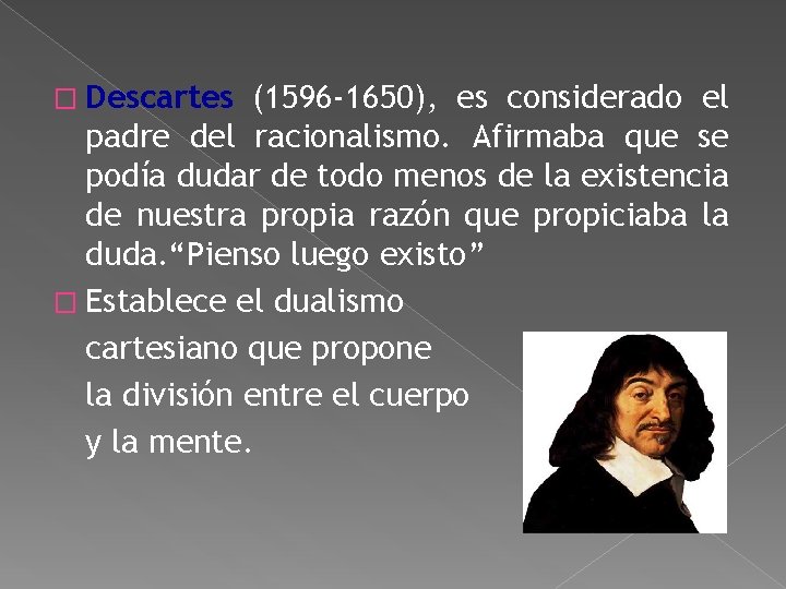� Descartes (1596 -1650), es considerado el padre del racionalismo. Afirmaba que se podía � Descartes (1596 -1650), es considerado el padre del racionalismo. Afirmaba que se podía