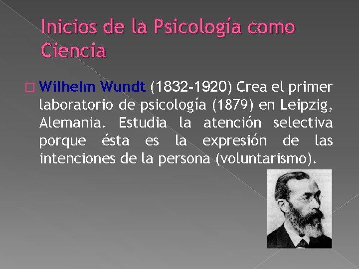 Inicios de la Psicología como Ciencia � Wilhelm Wundt (1832 -1920) Crea el primer Inicios de la Psicología como Ciencia � Wilhelm Wundt (1832 -1920) Crea el primer